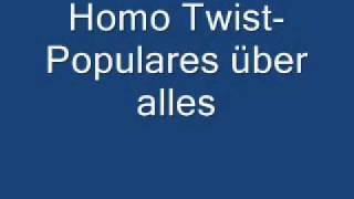 Homo Twist Populares uber alles [upl. by Gninnahc]