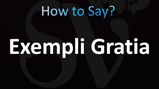 How to Pronounce Exempli Gratia Correctly [upl. by Ennazor]