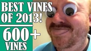 600 VINES The BEST VINES OF 2013 Compilation GREATEST FUNNIEST vines of 2013 [upl. by Hametaf]