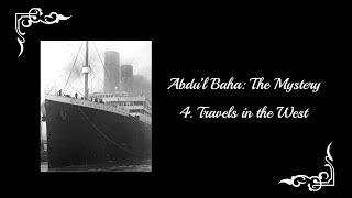 AbdulBaha The Mystery  Part 4 Travels in the West [upl. by Yadseut]