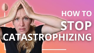 Catastrophizing How to Stop Making Yourself Depressed and Anxious Cognitive Distortion Skill 6 [upl. by Akkim490]