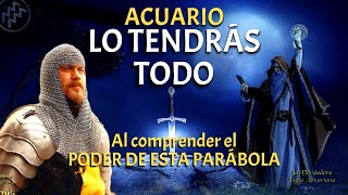 ACUARIO  LO TENDRÁS TODO y DESCUBRIRÁS los SECRETOS de la VIDA al comprender ESTA PARÁBOLA [upl. by Prissy840]