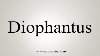 How To Say Diophantus [upl. by Riegel]