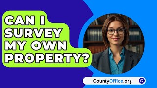 Can I Survey My Own Property  CountyOfficeorg [upl. by Staffan223]