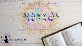 It’s Time to Clean Your Garden  Bible Study [upl. by Eiuqcaj]