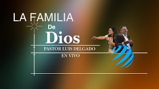 La Familia de Dios  Pastor Luis Delgado [upl. by Nhguavahs]