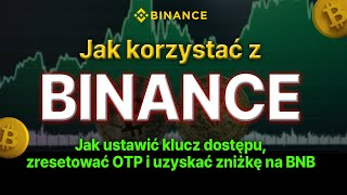 Jak korzystać z Binance Jak ustawić klucz dostępu zresetować OTP i otrzymać zniżkę na BNB [upl. by Esihcoc]