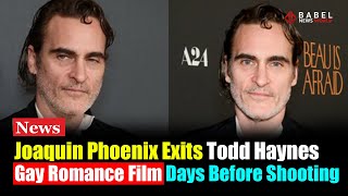 Joaquin Phoenix Exits Todd Haynes’ Gay Romance Film Days Before Shooting [upl. by Minette843]