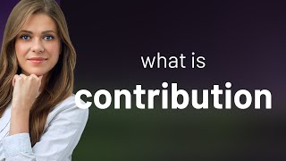 Contribution • what is CONTRIBUTION definition [upl. by Adlecirg]