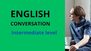 ENGLISH CONVERSATION  INTERMEDIATE LEVEL for practice [upl. by Lunneta]