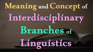 Interdisciplinary Branches of Linguistics [upl. by Roseann634]