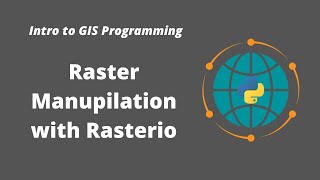 Intro to GIS Programming  Week 6 Raster Manipulation with Rasterio [upl. by Nnawaj]