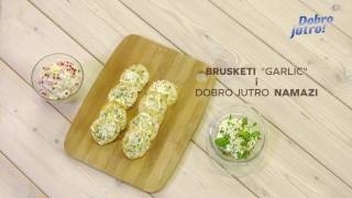 Dobro Jutro Brusketi Garlic [upl. by Rehotsirhc]