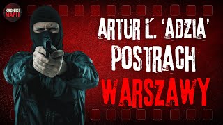 Najniebezpieczniejszy Gangster Warszawy – Artur Ł ps Adzia [upl. by Enael57]