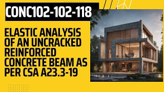 CONC102102118 Elastic Analysis of an Uncracked Reinforced Concrete Beam as per CSA A23319 [upl. by Aisanahta]