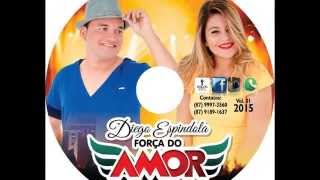 DIEGO ESPÍNDOLA amp FORÇA DO AMOR ♫  CD COMPLETO 2015 [upl. by Ennyrb443]