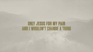 Cory Asbury Only Jesus For My Pain Official Lyric Video [upl. by Akerdal]