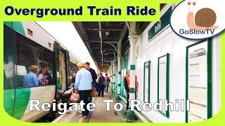 Reigate To Redhill  London  Overground Train Rides  UK  Episode 25 2018 [upl. by Akire]