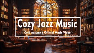 Cozy Jazz Music  Cold Autumn  Official Music Video [upl. by Banyaz661]