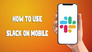 How To Use Slack On Mobile Quick Walkthrough [upl. by Spanjian976]