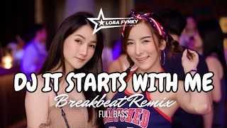 DJ IT STARTS WITH ME BREAKBEAT FULL BASS 2024 LORA FVNKY REMIX [upl. by Malka]