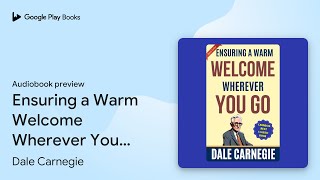 Ensuring a Warm Welcome Wherever You Go How to… by Dale Carnegie · Audiobook preview [upl. by Caasi]