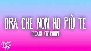 Cesare Cremonini  Ora che non ho più te [upl. by Filberto487]