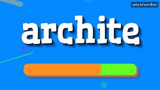 ARCHITE  HOW TO PRONOUNCE ARCHITE [upl. by Asum]