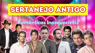 🔥 SERTANEJO ANTIGO  Românticas Inesquecíveis [upl. by Ahsoem]