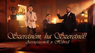 ARANYSZEMEK x HIBRID  SZERETNÉM HA SZERETNÉL Official Music Video [upl. by Brade]