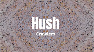 Hush  Crawlers lyrics [upl. by Meedan]