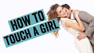 How To Touch A Girl In 5 Ways To Make Her Want You [upl. by Annaoy911]