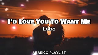 Id Love You To Want Me  Lobo Lyrics [upl. by Ahsila485]