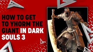 How to Get to Yhorm the Giant in Dark Souls 3 [upl. by Damiano]