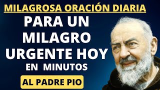 MILAGROSA ORACIÓN DIARIA AL PADRE PIO PARA UN MILAGRO URGENTE HOY [upl. by Nohsauq687]