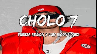 Fuerza Regida amp Luis R Conriquez  CHOLO 7 LETRA [upl. by Mailand]