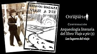 Literatura en Otraparte «Arqueología literaria del libro Viaje a pie 3» [upl. by Ranilopa]