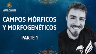 Parte 1  Los Campos Mórficos y Morfogenéticos [upl. by Jozef714]