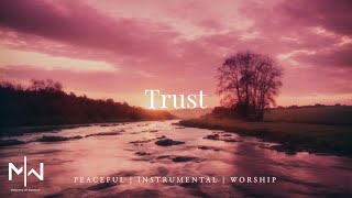 Trust  Soaking Worship Music Into Heavenly Sounds  Instrumental Soaking Worship [upl. by Elfstan]