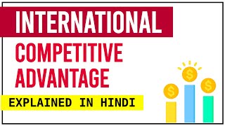 INTERNATIONAL COMPETITIVE ADVANTAGE EXPLAINED in Hindi  PPT  video 7 [upl. by Turro]