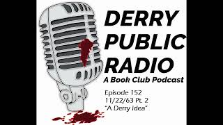 Episode 152 – 112263 Pt 2  “A Derry Idea” [upl. by Attenaj]