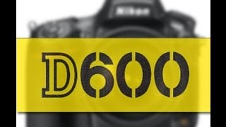 Nikon D600 Preview [upl. by Agnella592]