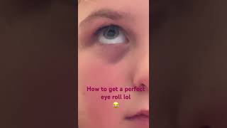 How to get a perfect eye roll lol 😂 [upl. by Hairabez]