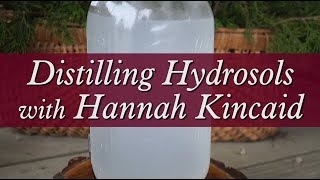 Distilling Hydrosols with Hannah Kincaid [upl. by Forkey965]