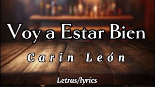 Voy a Estar Bien  Carin León  letraslyrics  UVV [upl. by Amrita]