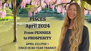 Pisces April 2024 FROM PENNIES to PROSPERITY Astrology Horoscope Forecast [upl. by Zoilla]