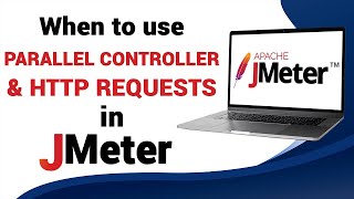 When to Use Parallel Controller and Parallel HTTP Requests in JMeter [upl. by Camala]