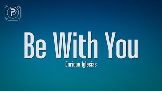 Enrique Iglesias  Be With You Lyrics [upl. by Kalvin915]