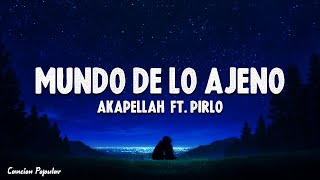 Akapellah ft Pirlo  Mundo de lo Ajeno Letra\Lyrics [upl. by Brittni]