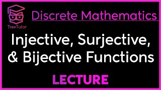 INJECTIVE SURJECTIVE and BIJECTIVE FUNCTIONS  DISCRETE MATHEMATICS [upl. by Sheffy946]